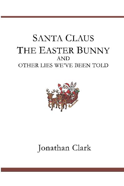 Santa Claus, The Easter Bunny, And Other Lies Weve Been Told