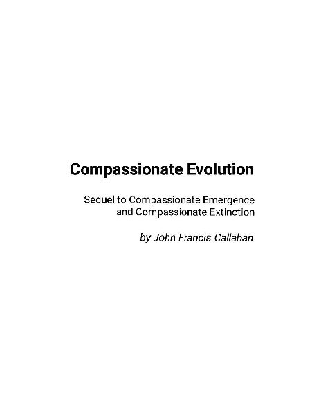 Compassionate Evolution: Sequel to Compassionate Emergence and Compassionate Extinction