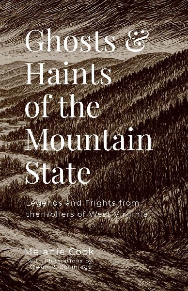 Ghosts & Haints of the Mountain State: Legends and Frights from the Hollers of West Virginia