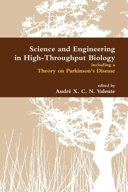 Science and Engineering in High-Throughput Biology Including a Theory on Parkinsons Disease