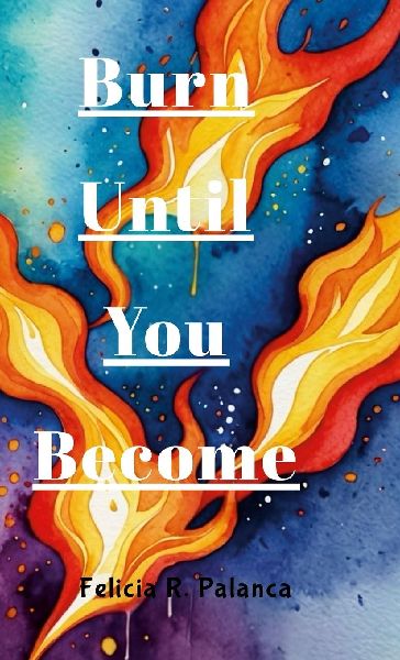 Burn Until You Become