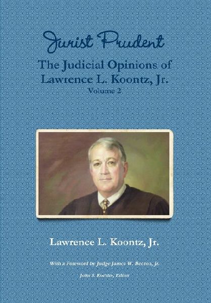 Jurist Prudent -- The Judicial Opinions of Lawrence L. Koontz, Jr., Volume 2