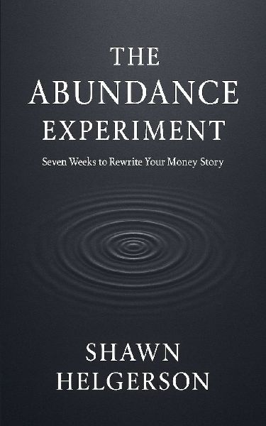 The Abundance Experiment: Seven Weeks to Rewrite Your Money Story