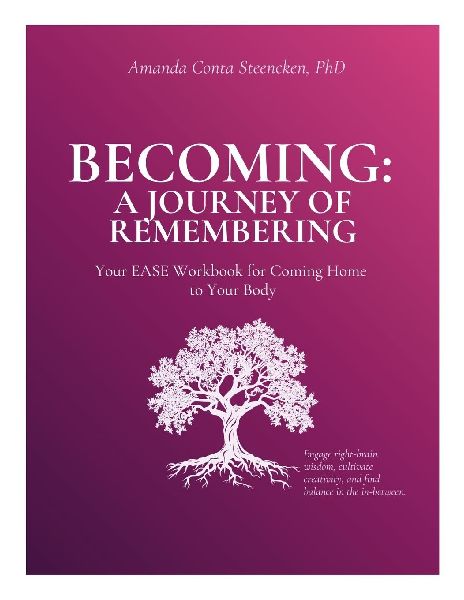 Becoming: A Journey of Remembering.: Your EASE Workbook for Coming Home to Your Body