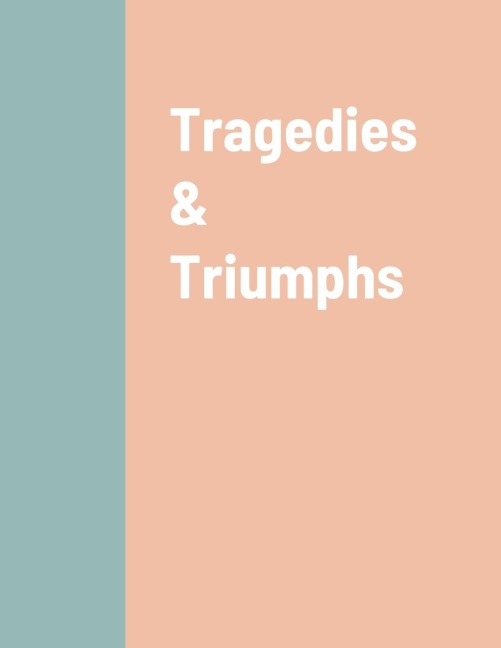 Tragedies & Triumphs