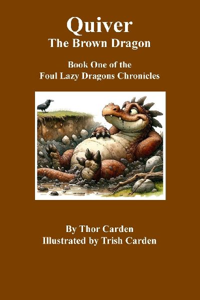 Quiver, the Brown Dragon: Book One in the Foul Lazy Dragons Chronicles
