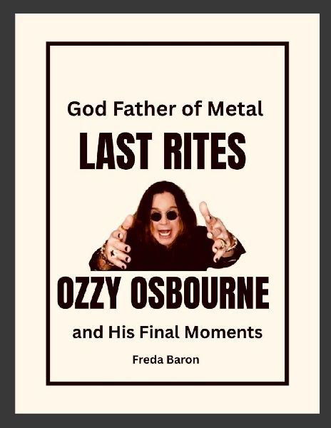 God Father of Metal Last Rites: Ozzy Osbourne and His Final Moments