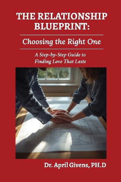The Relationship Blueprint: Choosing the Right One: A Step-by-Step Guide to Finding Love That Lasts