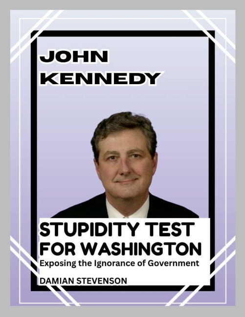 John Kennedys Stupidity Test for Washington: Exposing the Ignorance of Government