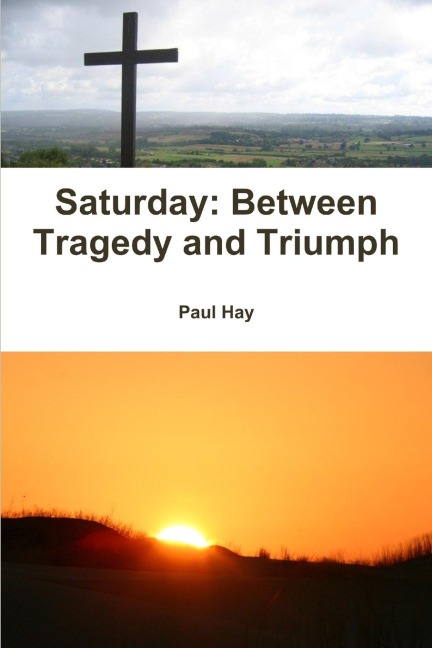 Saturday: Between Tragedy and Triumph