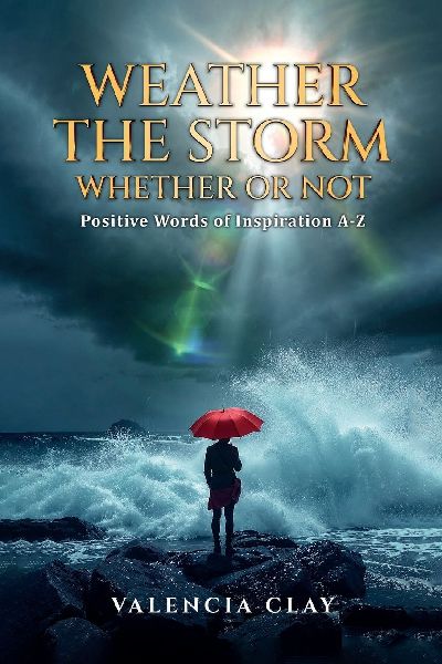Weather the Storm, Whether or Not: Positive Words of Inspiration A-Z