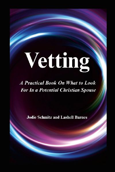 Vetting: A Practical Book On What to Look For In a Potential Christian Spouse