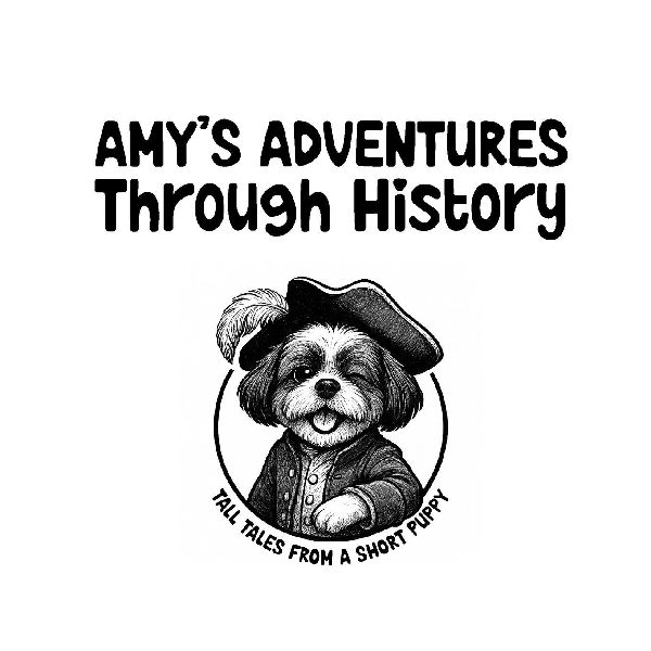 Amys Adventures Through History: Tall Tales From A Short Puppy