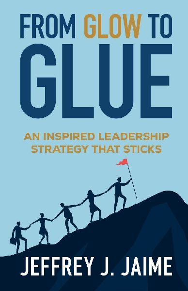 From Glow to Glue: An Inspired Leadership Strategy That Sticks