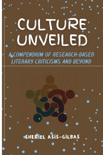 Culture Unveiled: A Compendium of Research-based Literary Criticisms and Beyond