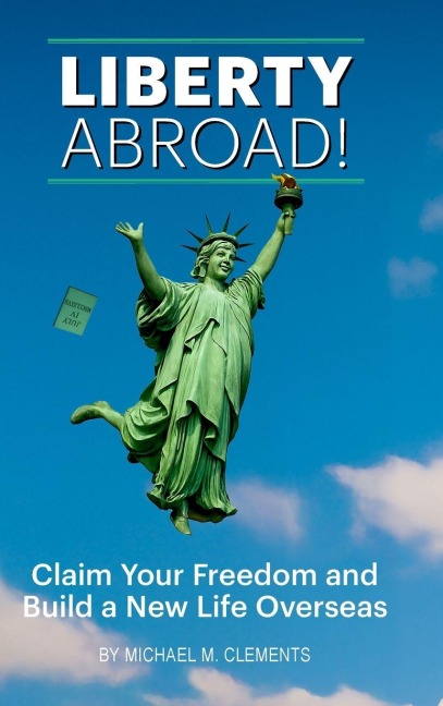 Liberty Abroad!: Claim Your Freedom and Build a New Life Overseas