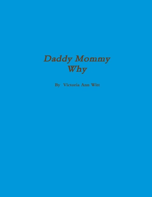 Daddy, Mommy Why?
