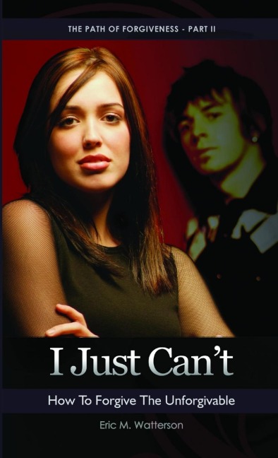 I Just Cant! How to Forgive the Unforgiveable