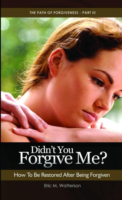 Didnt You Forgive Me? How to Be Restored After Being Forgiven
