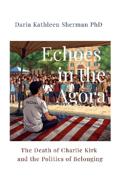 Echoes in the Agora: The Death of Charlie Kirk and the Politics of Belonging