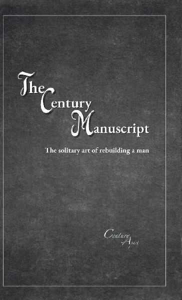 The Century Manuscript: The solitary art of rebuilding a man