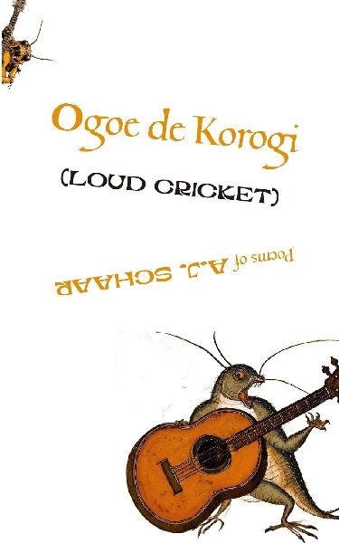 Ogoe de Korogi (LOUD CRICKET): Poems of A.J. Schaar