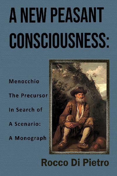 A New Peasant Consciousness: Menocchio The Precursor In Search Of A Scenario: A Monograph