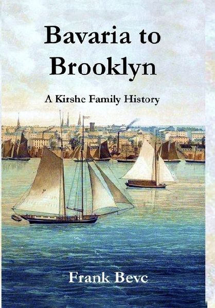 Bavaria to Brooklyn - A Kirshe Family History