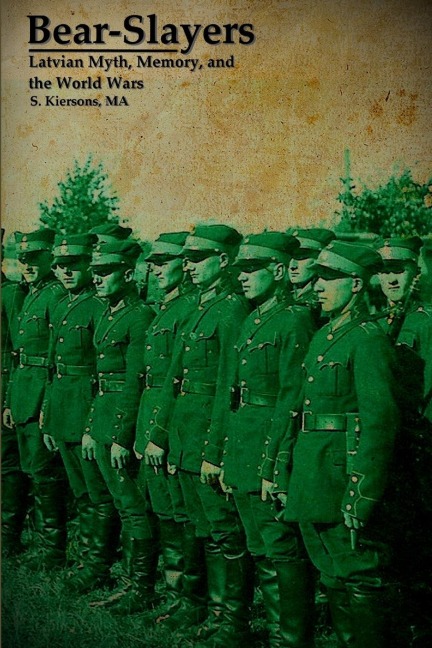 Bear-Slayers - Latvian Myth, Memory, and the World Wars