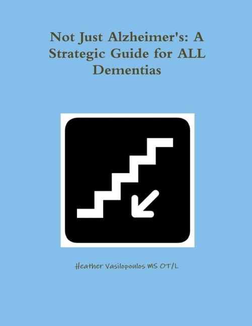 Not Just Alzheimers: A Strategic Guide for All Dementias