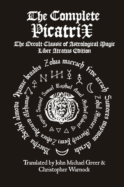The Complete Picatrix: The Occult Classic of Astrological Magic Liber Atratus Edition