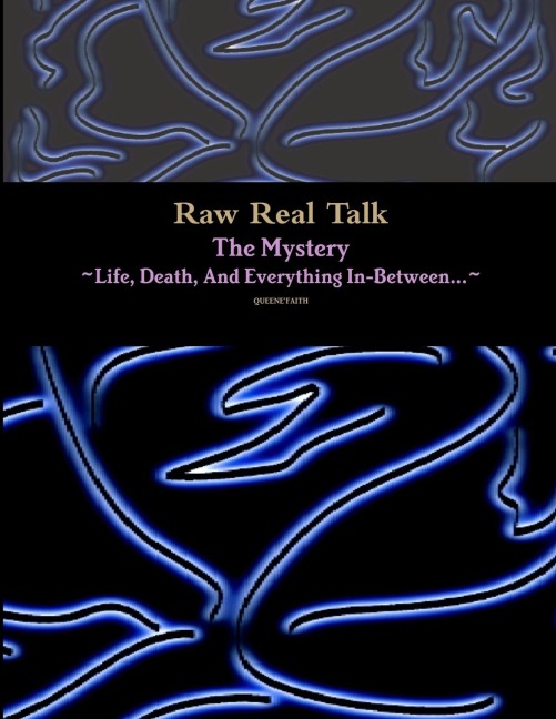 Raw Real Talk (The Mystery)  Life, Death, And Everything In-Between...