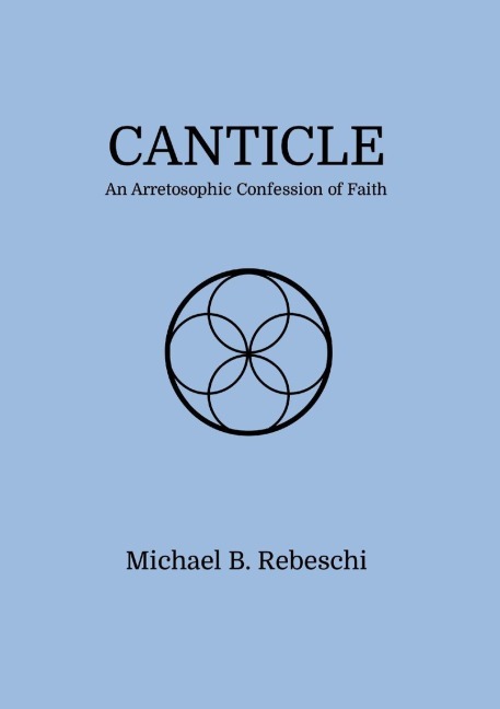 Canticle: An Arretosophic Confession of Faith