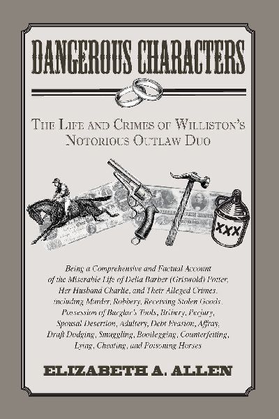 Dangerous Characters: The Life and Crimes of WIllistons Notorious Outlaw Duo
