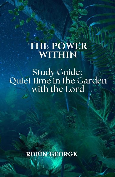 The Power Within: Study Guide: Quiet Time in the Garden with the Lord