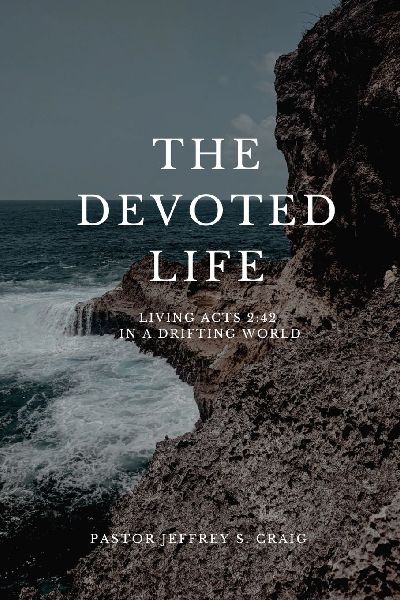 The Devoted Life: Living Acts 2:42 in a Drifting World