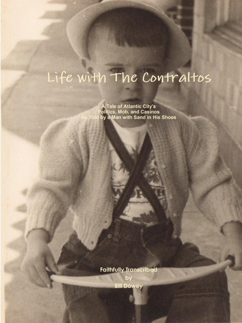 Life with the Contraltos - A Tale of Atlantic Citys Politics, Mob, and Casinos as Told by a Man with Sand in His Shoes