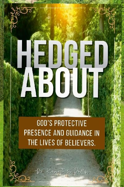 Hedged About: Gods Protective Presence and Guidance in the Lives of Believers.