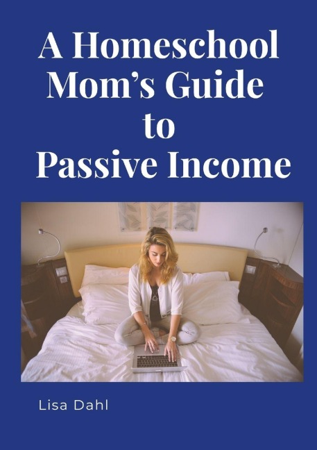 A Homeschool Moms  Guide to Passive Income