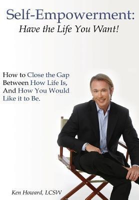 Self-Empowerment: Have the Life You Want!
