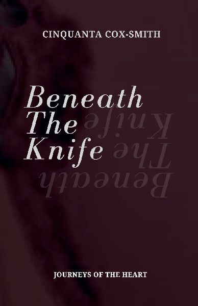 Beneath The Knife: Journeys Of The Heart