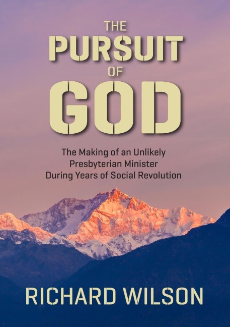The Pursuit of God: The Making of an Unlikely Presbyterian Minister During Years of Social Revolution