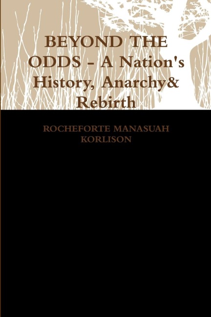 Beyond the Odds - A Nations History, Anarchy & Rebirth