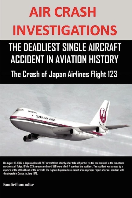 Air Crash Investigations: The Deadliest Single Aircraft Accident in Aviation History the Crash of Japan Airlines Flight 123