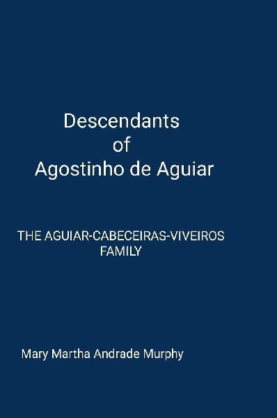 Descendants of Agostinho de Aguiar: The Aguiar/Cabeceiras/Viveiros Family