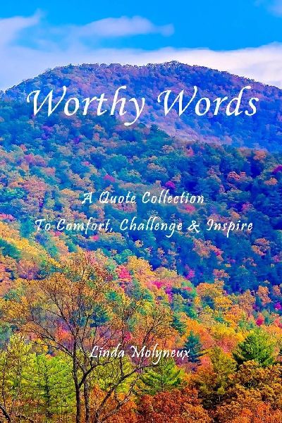 Worthy Words: A Quote Collection to Comfort, Challenge & Inspire