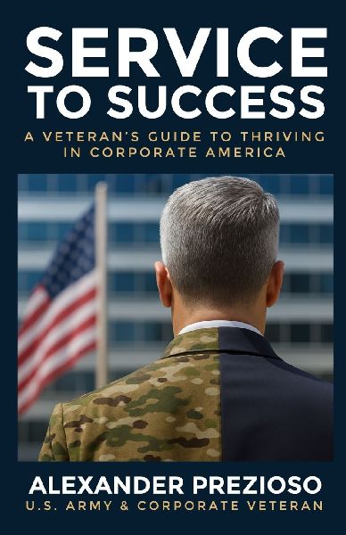 Service to Success: A Veterans Guide to Thriving in Corporate America