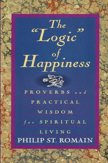 The "Logic" of Happiness: Proverbs and Practical Wisdom for Spiritual Living