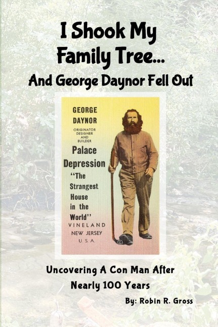 I Shook My Family Tree... And George Daynor Fell Out: Uncovering A Con Man After Nearly 100 Years.