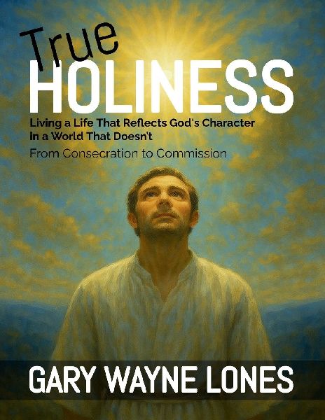 True Holiness: Living a Life That Reflects Gods Character in a World That Doesnt